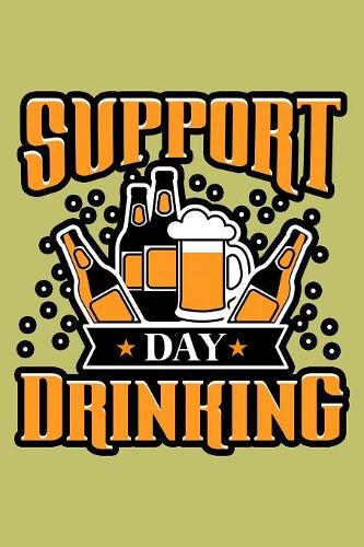 Support Day Drinking: With a matte, full-color soft cover, this lined journal is the ideal size 6x9 inch, 54 pages cream colored pages . It makes an excellent gift as wel