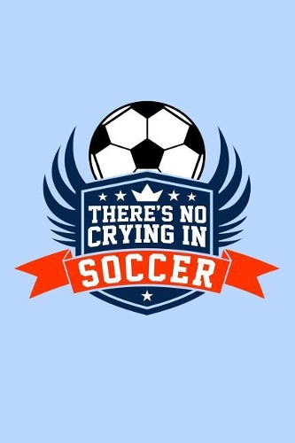There's No Crying In Soccer: Great journal with a soccer theme.