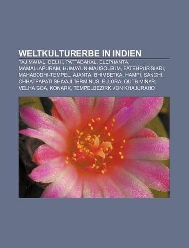 Weltkulturerbe in Indien: Taj Mahal, Delhi, Pattadakal, Elephanta, Mamallapuram, Humayun-Mausoleum, Fatehpur Sikri, Mahabodhi-Tempel, Ajanta(German)