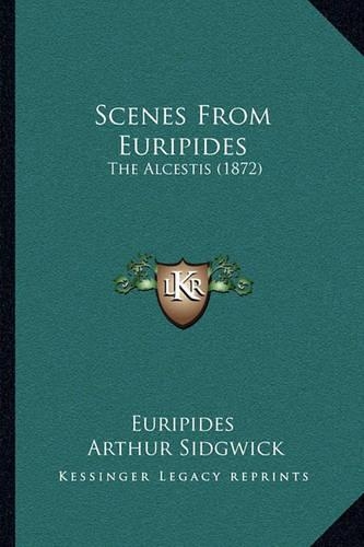 Scenes From Euripides: The Alcestis (1872)(English)