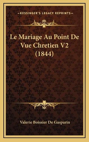 Le Mariage Au Point De Vue Chretien V2 (1844): (French)