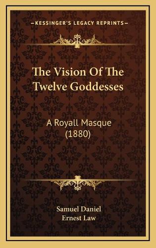 The Vision Of The Twelve Goddesses: A Royall Masque (1880)