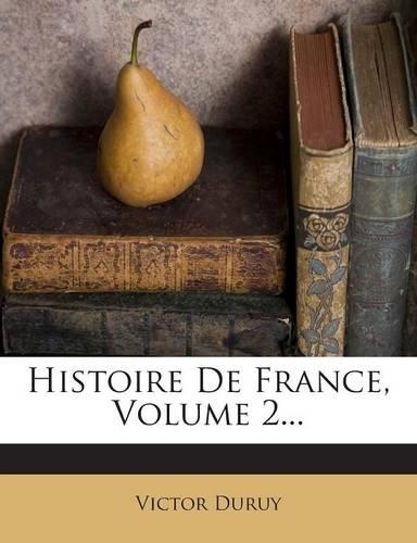 Histoire de France, Volume 2...