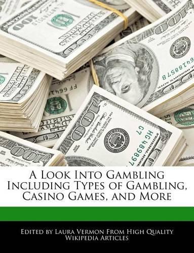 A Look Into Gambling Including Types of Gambling, Casino Games, and More