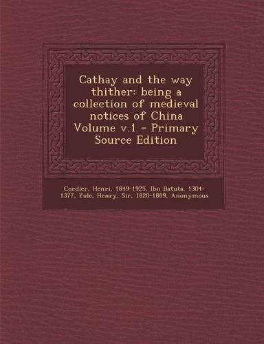 Cathay and the Way Thither: Being a Collection of Medieval Notices of China Volume V.1