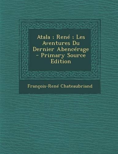 Atala; Rene; Les Aventures Du Dernier Abencerage: (French)