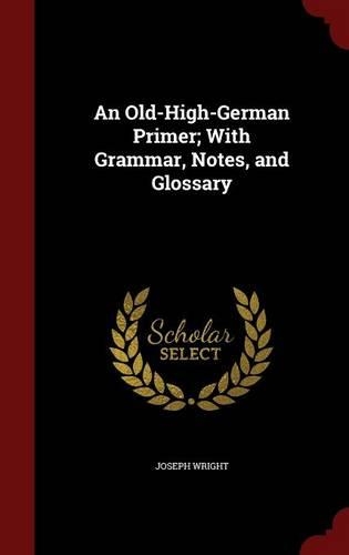 An Old-High-German Primer; With Grammar, Notes, and Glossary