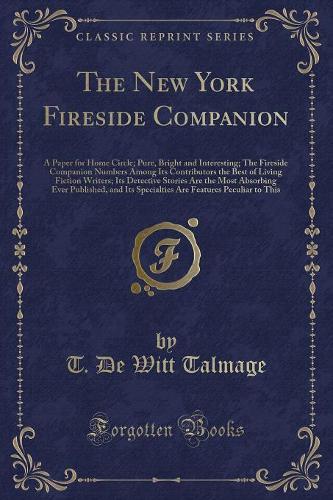 The New York Fireside Companion: A Paper for Home Circle; Pure, Bright and Interesting; The Fireside Companion Numbers Among Its Contributors the Best of Living Fiction Writers; Its(English)