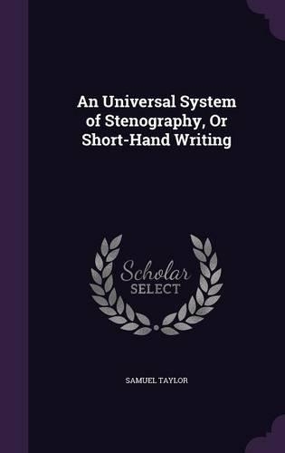 An Universal System of Stenography, or Short-Hand Writing: (English)