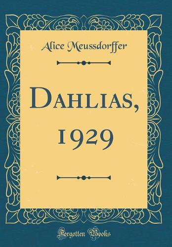 Dahlias, 1929 (Classic Reprint)