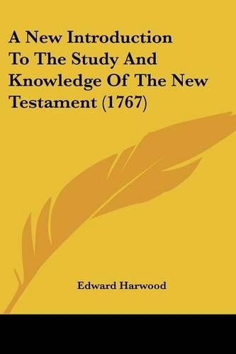 A New Introduction To The Study And Knowledge Of The New Testament (1767): (English)