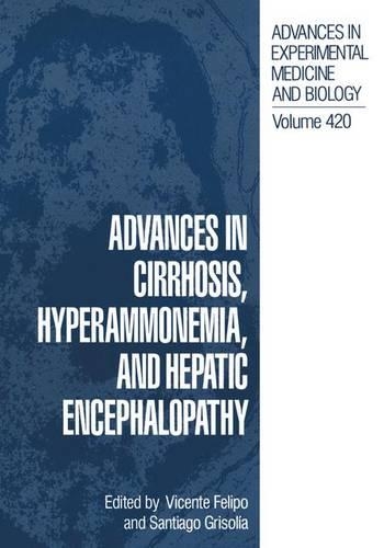 Advances in Cirrhosis, Hyperammonemia, and Hepatic Encephalopathy: (Advances in Experimental Medicine and Biology)