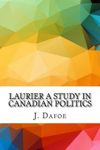 Laurier A Study in Canadian Politics