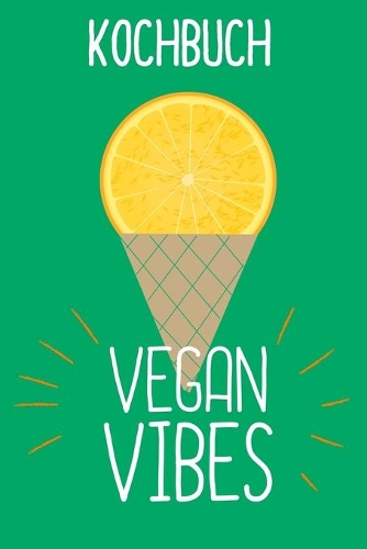 Kochbuch Vegan Vibes: Rezeptbuch zum selbst schreiben für deine vegetarischen Lieblingsrezepte, mit Register im Notizbuch Format - 6x9" -120 Seiten Notizbuch - liniert