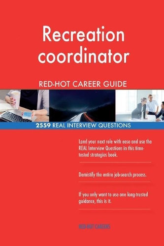 Recreation coordinator RED-HOT Career Guide; 2559 REAL Interview Questions