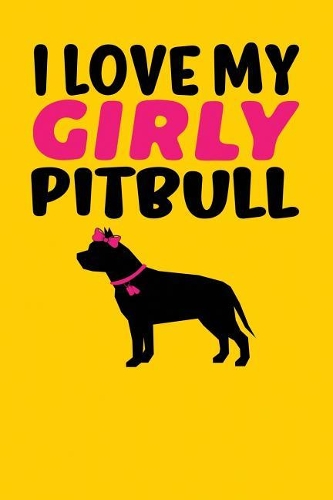 I Love My Girly Pitbull