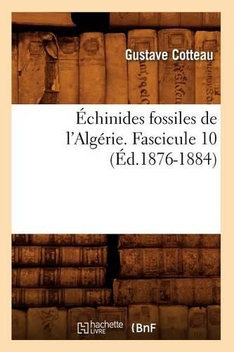 Échinides Fossiles de l'Algérie. Fascicule 10 (Éd.1876-1884)
