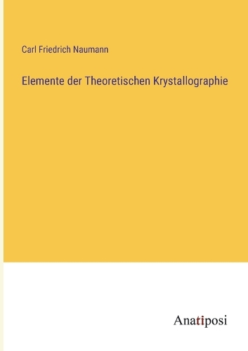 Elemente der Theoretischen Krystallographie