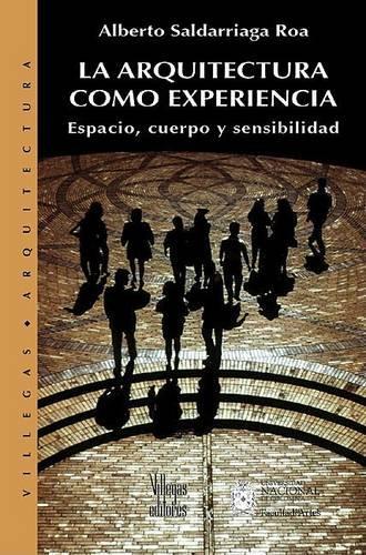 La Arquitectura Como Experiencia: Espacio Cuerpo y Sensibilidad