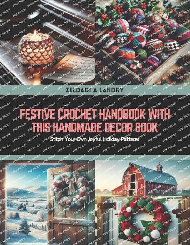 Festive Crochet Handbook with this Handmade Decor Book: Stitch Your Own Joyful Holiday Patterns