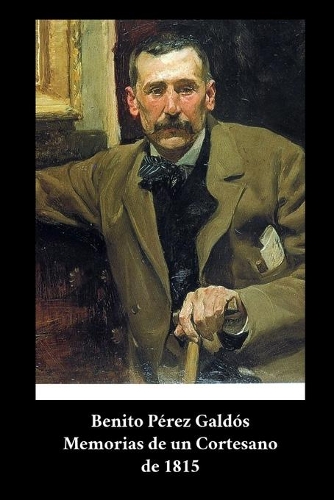 Benito Pérez Galdós - Memorias de un Cortesano de 1815