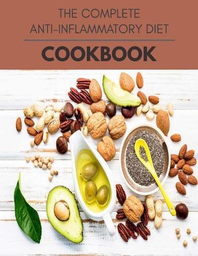 The Complete Anti-inflammatory Diet Cookbook: Easy and Delicious for Weight Loss Fast, Healthy Living, Reset your Metabolism - Eat Clean, Stay Lean with Real Foods for Real Weight Loss