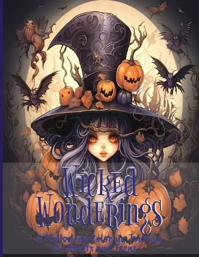 Wicked Wonderings: Coloring Book: A Halloween Coloring Journey for Adults and Teens