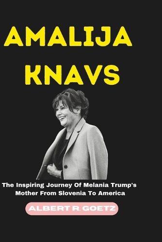 Amalija Knavs: The Inspiring Journey Of Melania Trump's Mother From Slovenia To America(Impeccable Collection of Breaking News)