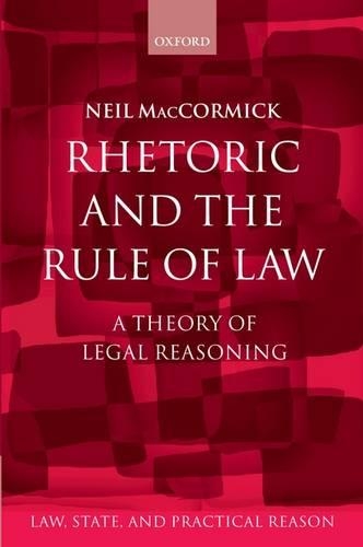 Rhetoric and The Rule of Law: A Theory of Legal Reasoning(Law, State, and Practical Reason)