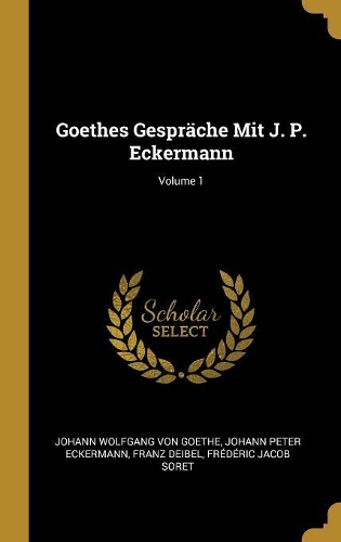 Goethes Gespräche Mit J. P. Eckermann; Volume 1