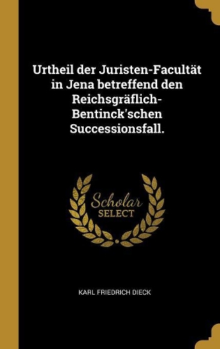 Urtheil der Juristen-Facultät in Jena betreffend den Reichsgräflich- Bentinck'schen Successionsfall.