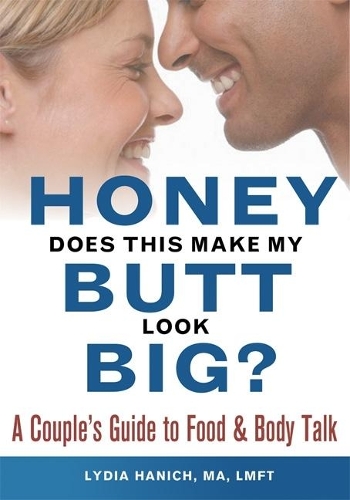 Honey, Does This Make My Butt Look Big?: A Couple's Guide to Food and Body Talk(English)