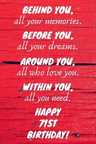 Behind You All Your Memories Before You All Your Dreams Happy 71st Birthday: 71st Birthday Gift / Journal / Notebook / Diary / Unique Greeting Card Alternative