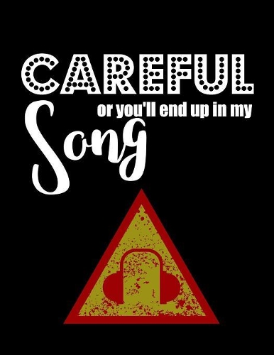 Careful or you'll end up in my song