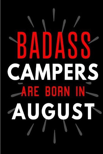 Badass Campers Are Born In August