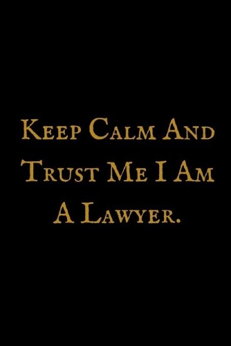 Keep Calm And Trust Me I Am A Lawyer