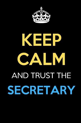 Keep Calm And Trust The Secretary