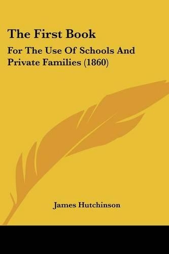 The First Book: For The Use Of Schools And Private Families (1860)(English)