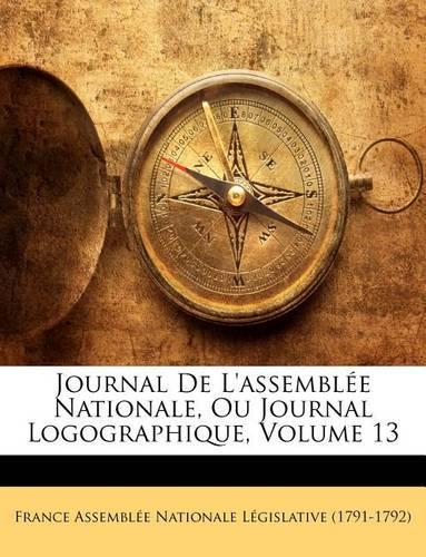 Journal de L'Assemblee Nationale, Ou Journal Logographique, Volume 13