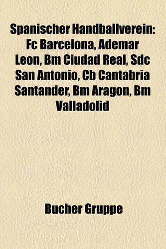 Spanischer Handballverein: FC Barcelona, Ademar Leon, Bm Ciudad Real, Sdc San Antonio, CB Cantabria Santander, Bm Aragon, Bm Valladolid(German)
