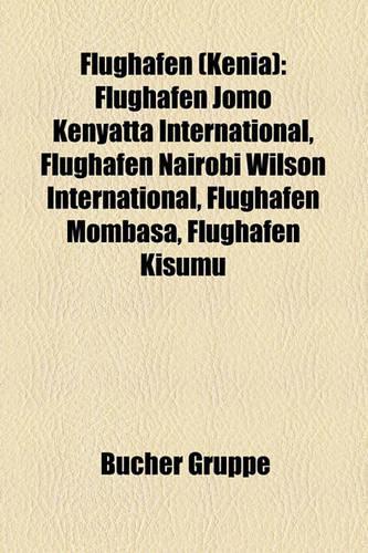 Flughafen (Kenia): Flughafen Jomo Kenyatta International, Flughafen Nairobi Wilson International, Flughafen Mombasa, Flughafen Kisumu(German)