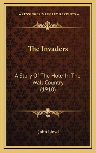 The Invaders: A Story Of The Hole-In-The-Wall Country (1910)(English)