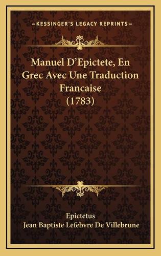 Manuel D'Epictete, En Grec Avec Une Traduction Francaise (1783)