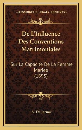 De L'Influence Des Conventions Matrimoniales: Sur La Capacite De La Femme Mariee (1895)(French)