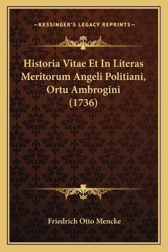 Historia Vitae Et In Literas Meritorum Angeli Politiani, Ortu Ambrogini (1736)