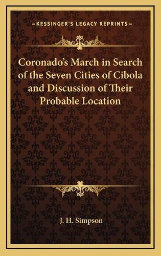 Coronado's March in Search of the Seven Cities of Cibola and Discussion of Their Probable Location