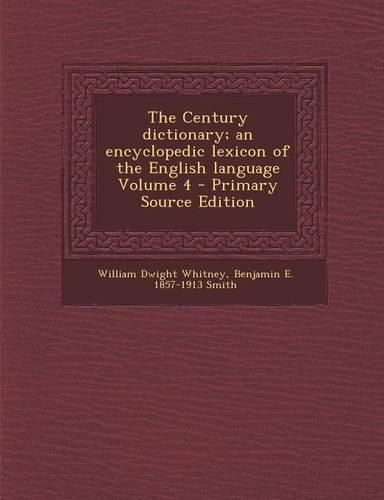 The Century Dictionary; An Encyclopedic Lexicon of the English Language Volume 4 - Primary Source Edition