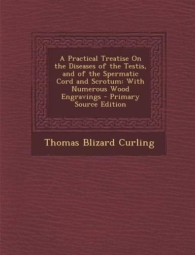 A Practical Treatise on the Diseases of the Testis, and of the Spermatic Cord and Scrotum: With Numerous Wood Engravings(English)