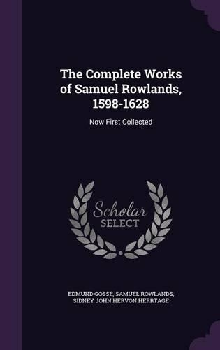The Complete Works of Samuel Rowlands, 1598-1628: Now First Collected(English)