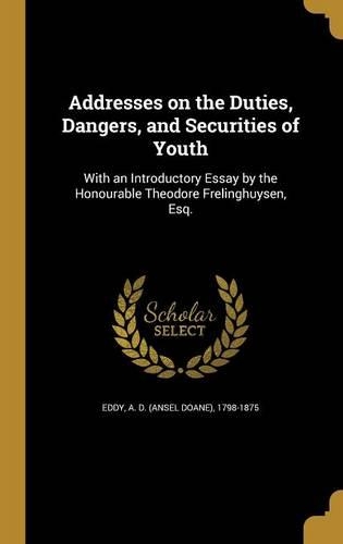 Addresses on the Duties, Dangers, and Securities of Youth